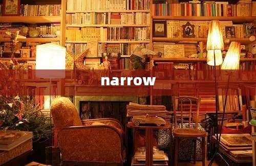 narrow