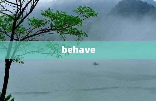 behave