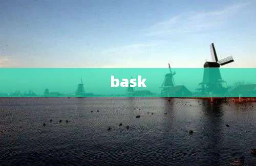 bask
