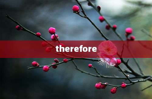 therefore